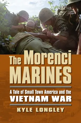 Morenciho mariňáci: Príbeh malého amerického mesta a vojny vo Vietname - The Morenci Marines: A Tale of Small Town America and the Vietnam War