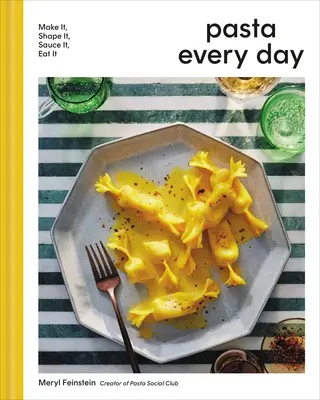 Cestoviny každý deň: Vyrobte si ich, tvarujte ich, omáčajte ich, jedzte ich - Pasta Every Day: Make It, Shape It, Sauce It, Eat It