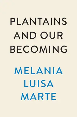 Plátky a naše stávanie sa: Básne - Plantains and Our Becoming: Poems