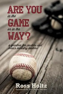 Ste v hre alebo v ceste? Otázka pre pastorov a vedúcich mužskej služby - Are You in the Game or in the Way?: A Question for Pastors and Men's Ministry Leaders