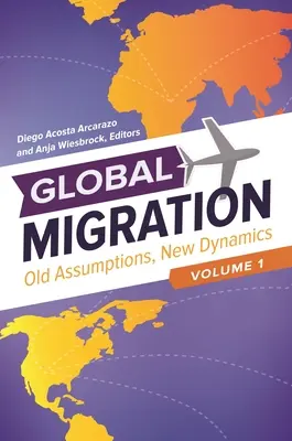 Globálna migrácia: Staré predpoklady, nová dynamika [3 zväzky] - Global Migration: Old Assumptions, New Dynamics [3 Volumes]
