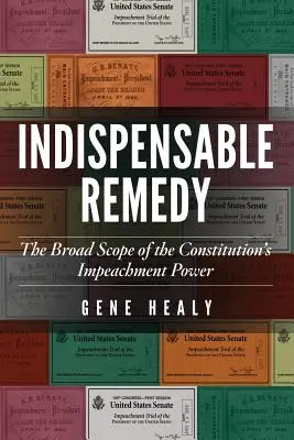 Nenahraditeľný prostriedok nápravy: Široký rozsah právomoci ústavy na obžalobu - Indispensable Remedy: The Broad Scope of the Constitution's Impeachment Power