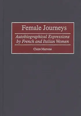 Ženské cesty: Autobiografické vyjadrenia francúzskych a talianskych žien - Female Journeys: Autobiographical Expressions by French and Italian Women