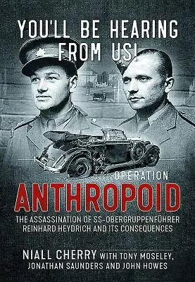 Budete o nás počuť!: Operácia Anthropoid - atentát na Ss-Obergruppenfhrera Reinharda Heydricha a jeho dôsledky - You'll Be Hearing from Us!: Operation Anthropoid - The Assassination of Ss-Obergruppenfhrer Reinhard Heydrich and Its Consequences