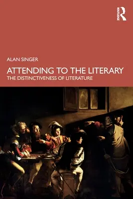 Pozornosť venovaná literatúre: Literatúra, ktorej sa venujeme, a jej osobitosti - Attending to the Literary: The Distinctiveness of Literature