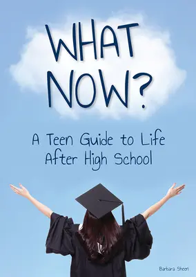 Čo teraz? sprievodca pre tínedžerov životom po strednej škole - What Now? a Teen Guide to Life After High School