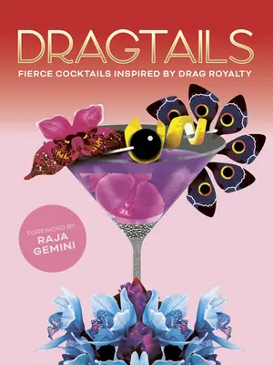 Dragtails: Kráľovské koktaily inšpirované Drag Royalty - Dragtails: Fierce Cocktails Inspired by Drag Royalty