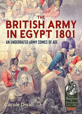 Britská armáda v Egypte v roku 1801: Podceňovaná armáda sa dostáva do veku - The British Army in Egypt 1801: An Underrated Army Comes of Age
