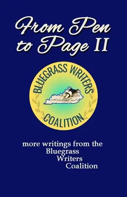 Z pera na stránku II: ďalšie spisy z Koalície spisovateľov Bluegrass - From Pen to Page II: more writings from the Bluegrass Writers Coalition