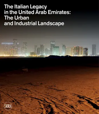 Talianske dedičstvo v Spojených arabských emirátoch: Mestská a priemyselná krajina - The Italian Legacy in the United Arab Emirates: The Urban and Industrial Landscape