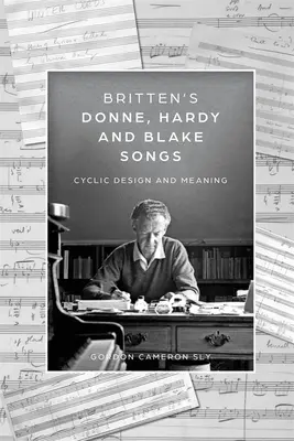 Brittenove Donneove, Hardyho a Blakeove piesne: Cyklický dizajn a význam - Britten's Donne, Hardy and Blake Songs: Cyclic Design and Meaning
