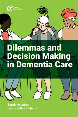 Dilemy a rozhodovanie v starostlivosti o ľudí s demenciou - Dilemmas and Decision Making in Dementia Care