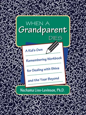 Keď zomrie starý rodič: Vlastný pracovný zošit pre deti, ako sa vyrovnať so šivou a rokom po nej - When a Grandparent Dies: A Kid's Own Workbook for Dealing with Shiva and the Year Beyond