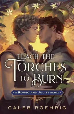 Naučte pochodne horieť: Remix Romea a Júlie - Teach the Torches to Burn: A Romeo & Juliet Remix