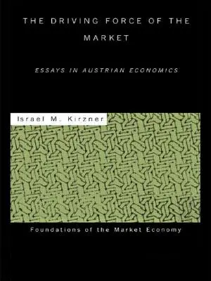 Hnacia sila trhu: Hnacia sila rakúskej ekonómie: eseje z rakúskej ekonómie - The Driving Force of the Market: Essays in Austrian Economics