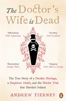 Doktorova manželka je mŕtva - Pravdivý príbeh o zvláštnom manželstve, podozrivej smrti a súdnom procese s vraždou, ktorý šokoval Írsko - Doctor's Wife Is Dead - The True Story of a Peculiar Marriage, a Suspicious Death, and the Murder Trial that Shocked Ireland