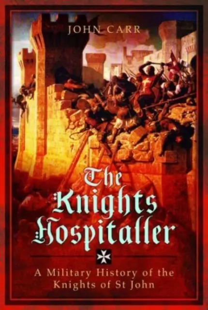 Rytieri špitálskeho rádu: Vojenské dejiny rytierov svätého Jána - The Knights Hospitaller: A Military History of the Knights of St John