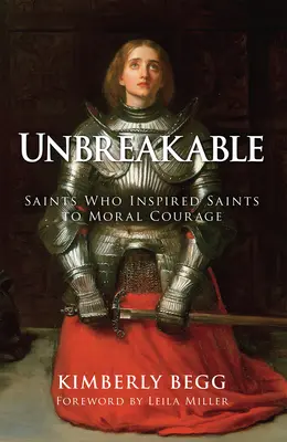Nezlomný: Svätci, ktorí inšpirovali svätcov k morálnej odvahe - Unbreakable: Saints Who Inspired Saints to Moral Courage