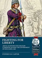 Boj za slobodu: Vojenské kampane Argylla a Monmoutha proti vláde kráľa Jakuba, 1685 - Fighting for Liberty: Argyll & Monmouth's Military Campaigns Against the Government of King James, 1685
