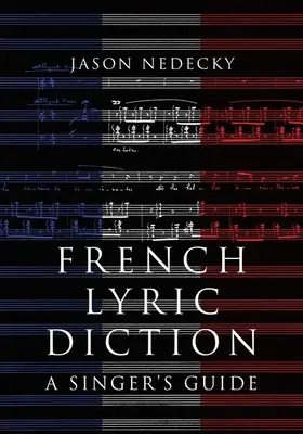 Francúzska lyrická dikcia - príručka pre speváka - French Lyric Diction - A Singer's Guide