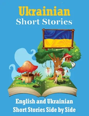 Poviedky v ukrajinčine English and Ukrainian Stories Side by Side: Učte sa ukrajinský jazyk Ukrajinčina ľahko Vhodné pre deti - Short Stories in Ukrainian English and Ukrainian Stories Side by Side: Learn the Ukrainian language Ukrainian Made Easy Suitable for Children