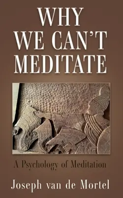 Prečo nedokážeme meditovať: Psychológia meditácie: Ako nemôžeme meditovať? - Why We Can't Meditate: A Psychology of Meditation