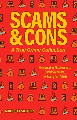 Podvody a podvodníci: Zbierka skutočných zločinov: (Vrátane Anny Sorokinovej, Elizabeth Holmesovej): Manipulatívni majstri, sérioví podvodníci a prefíkaní podvodníci, - Scams and Cons: A True Crime Collection: Manipulative Masterminds, Serial Swindlers, and Crafty Con Artists (Including Anna Sorokin, Elizabeth Holmes,