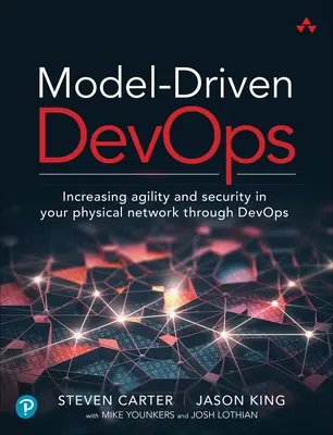 Devops riadený modelmi: Vydanie knihy: Zvýšenie agility a bezpečnosti vo vašej fyzickej sieti prostredníctvom Devops - Model-Driven Devops: Increasing Agility and Security in Your Physical Network Through Devops
