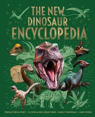 Nová encyklopédia dinosaurov: Dravce a korisť, lietajúce a morské tvory, prvé cicavce a ďalšie! - The New Dinosaur Encyclopedia: Predators & Prey, Flying & Sea Creatures, Early Mammals, and More!