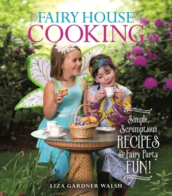 Varenie v domčekoch víl: Jednoduché chutné recepty a zábava na vílej párty! - Fairy House Cooking: Simple Scrumptious Recipes & Fairy Party Fun!