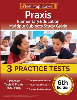 Praxis Elementary Education Multiple Subjects Study Guide (Sprievodca štúdiom viacerých predmetov): 3 praktické testy a príprava na Praxis 5001 [6. vydanie] - Praxis Elementary Education Multiple Subjects Study Guide: 3 Practice Tests and Praxis 5001 Prep [6th Edition]