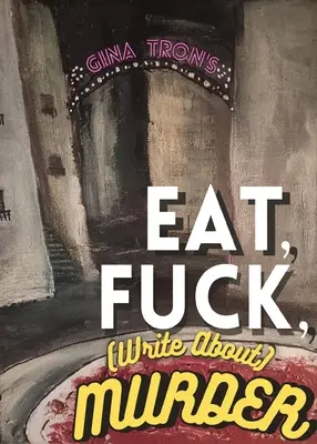 Jedz, šukaj, (píš o) vražde - Eat, Fuck, (write about) Murder