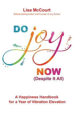 Osloboďte svoju radosť: Dvanásť kľúčov k trvalému šťastiu - Free Your Joy: The Twelve Keys to Sustainable Happiness