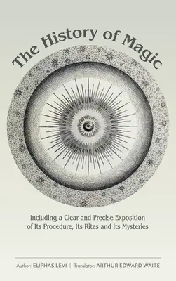Dejiny mágie: vrátane jasného a presného výkladu o jej postupe, obradoch a tajomstvách - The History of Magic: Including a Clear and Precise Exposition of Its Procedure, Its Rites and Its Mysteries