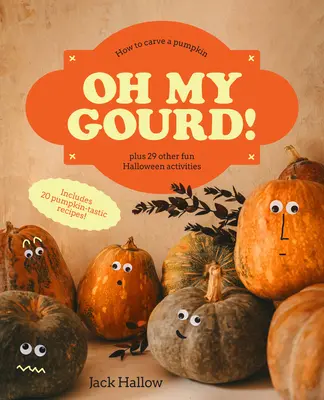 Oh My Gourd! Ako vyrezať tekvicu a 29 ďalších halloweenských aktivít - Oh My Gourd!: How to Carve a Pumpkin Plus 29 Other Halloween Activities
