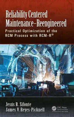 Údržba zameraná na spoľahlivosť - Reengineered: Praktická optimalizácia procesu Rcm pomocou Rcm-R(r) - Reliability Centered Maintenance - Reengineered: Practical Optimization of the Rcm Process with Rcm-R(r)