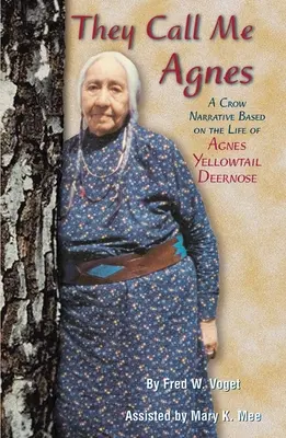 Volajú ma Agnes: Volajú ich havran: rozprávanie na základe života Agnes Yellowtail Deernose, a - They Call Me Agnes: Crow Narrative Based on the Life of Agnes Yellowtail Deernose, a