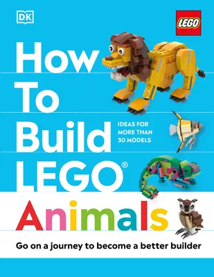 Ako postaviť zvieratá z Lega: Vydajte sa na cestu, aby ste sa stali lepším staviteľom - How to Build Lego Animals: Go on a Journey to Become a Better Builder