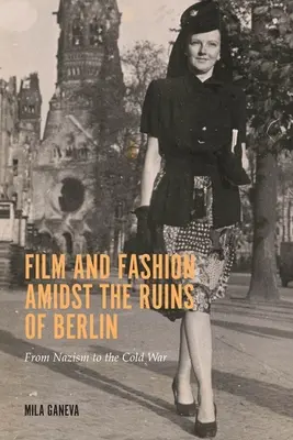 Film a móda uprostred ruín Berlína: Od nacizmu po studenú vojnu - Film and Fashion Amidst the Ruins of Berlin: From Nazism to the Cold War