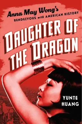 Dcéra draka: Anna May Wong: stretnutie Anny May Wong s americkou históriou - Daughter of the Dragon: Anna May Wong's Rendezvous with American History