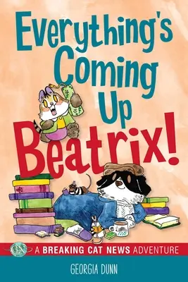 Everything's Coming Up Beatrix! Dobrodružstvo mačacích noviniek 6. diel - Everything's Coming Up Beatrix!: A Breaking Cat News Adventure Volume 6