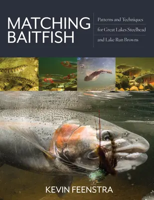 Zodpovedajúce nástrahy: Vzory a techniky lovu hlavátky z Veľkých jazier a hnedáka z jazera - Matching Baitfish: Patterns and Techniques for Great Lakes Steelhead and Lake Run Browns