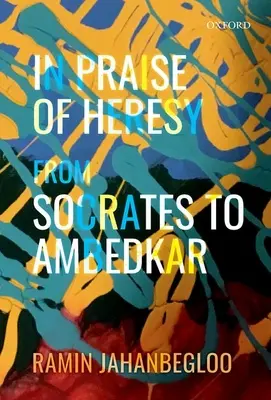 In Praise of Heresy (Chvála kacírstva): Od Sokrata po Ambedkara - In Praise of Heresy: From Socrates to Ambedkar