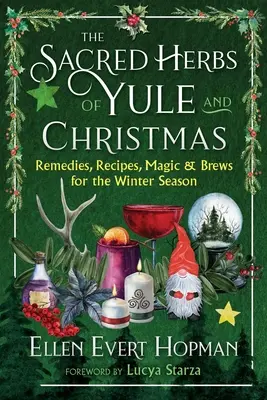 Posvätné byliny Yule a Vianoc: Vianočné a vianočné knihy: Liečivá, recepty, kúzla a nápoje na zimné obdobie - The Sacred Herbs of Yule and Christmas: Remedies, Recipes, Magic, and Brews for the Winter Season