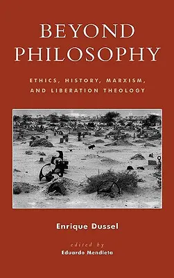 Za hranice filozofie: Etika, história, marxizmus a teológia oslobodenia - Beyond Philosophy: Ethics, History, Marxism, and Liberation Theology