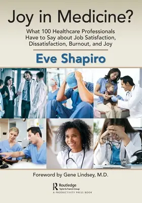Radosť v medicíne?: Čo hovorí 100 zdravotníckych pracovníkov o pracovnej spokojnosti, nespokojnosti, vyhorení a radosti - Joy in Medicine?: What 100 Healthcare Professionals Have to Say about Job Satisfaction, Dissatisfaction, Burnout, and Joy