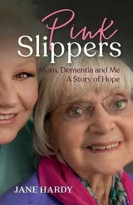 Ružové papuče: Príbeh o nádeji: Mama, demencia a ja - Pink Slippers: Mum, Dementia and Me - a story of hope