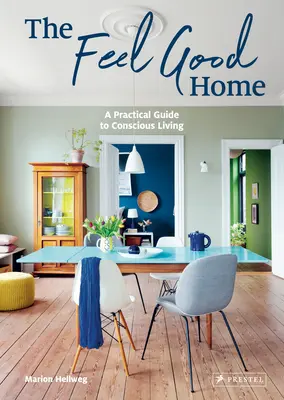 Dobrý pocit z domova: Praktický sprievodca vedomým bývaním - The Feel Good Home: A Practical Guide to Conscious Living