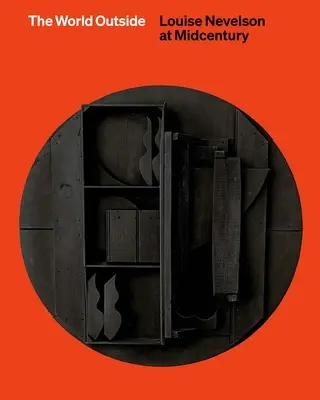 Svet vonku - Louise Nevelson v polovici storočia - World Outside - Louise Nevelson at Midcentury