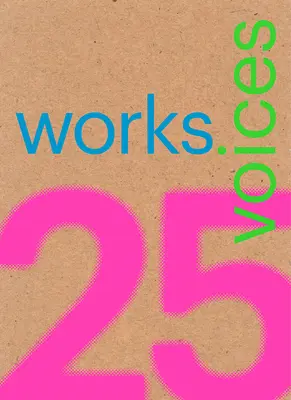 25 diel, 25 hlasov: Dôstojne odolali náporu času: 25 vzorových diel postavených v Latinskej Amerike za posledných 25 rokov - 25 Works, 25 Voices: 25 Benchmark Works Built in Latin America in the Last 25 Years That Have Resisted the Onslaught of Time with Dignity